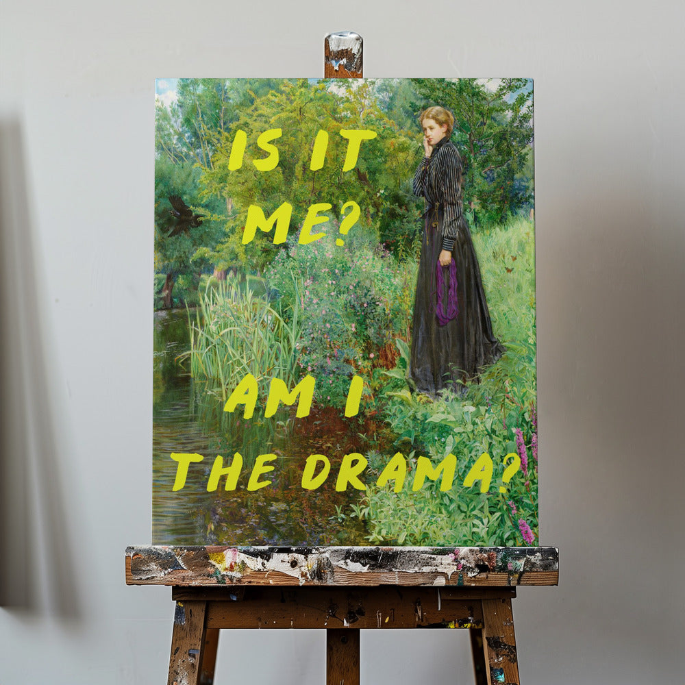 Is It Me? Am I The Drama?